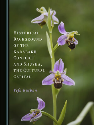 cover image of Historical Background of the Karabakh Conflict and Shusha, the Cultural Capital